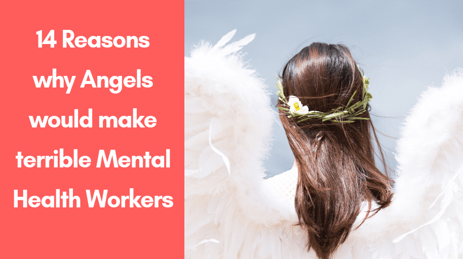 14 Reasons why Angels would make terrible Mental Health Workers