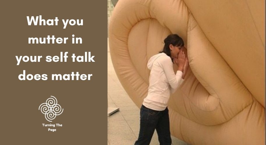 What you mutter in your self talk does matter