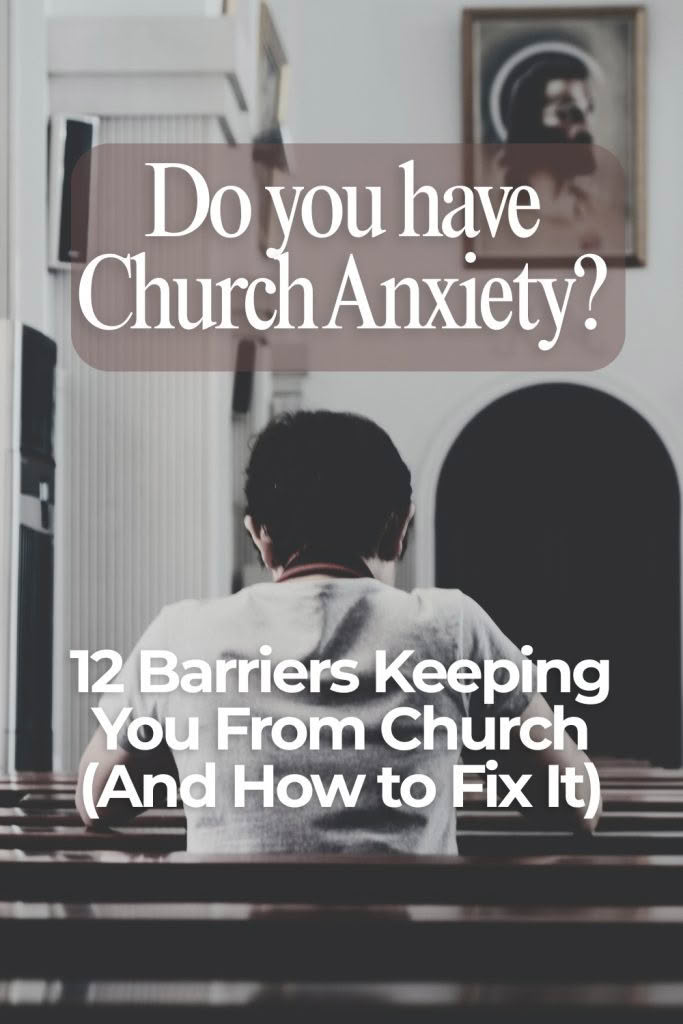 Vertical graphic featuring a person sitting alone in a church pew. Text at the top reads "Do you have Church Anxiety?" and text at the bottom reads "12 Barriers Keeping You From Church (And How to Fix It)".