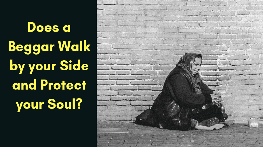 Does a Beggar Walk by your Side and Protect your Soul?
