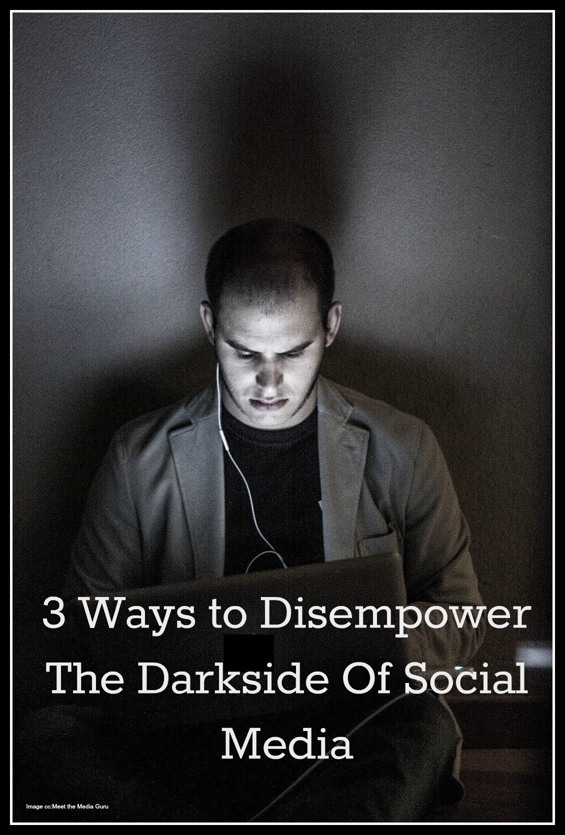 3 Ways to Disempower The Darkside Of Social Media