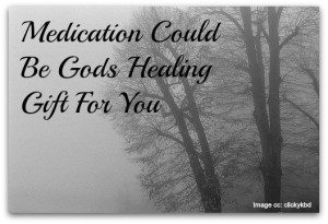 Medication Could Be Gods Healing Gift For You