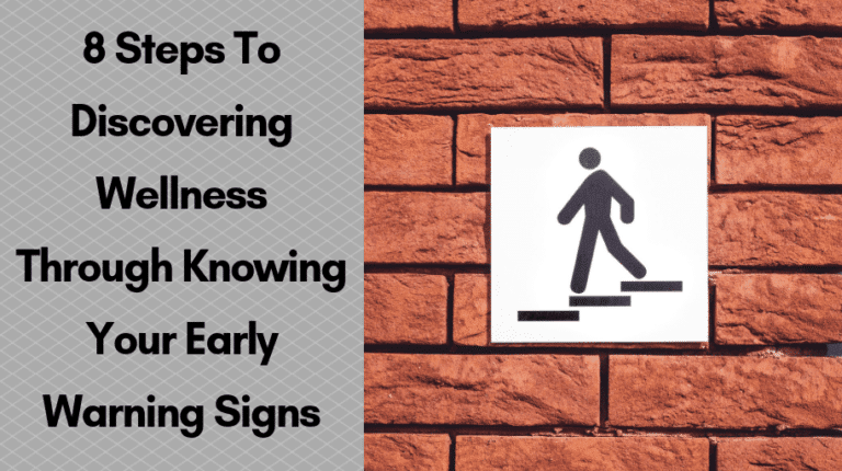 8 Steps To Discovering Wellness Through Knowing Your Early Warning Signs