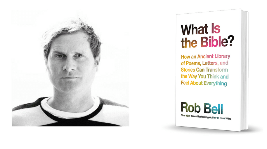 What is the Bible? How an Ancient Library of Poems, Letters, and Stories Can Transform the Way you Think and Feel about Everything by Rob Bell.