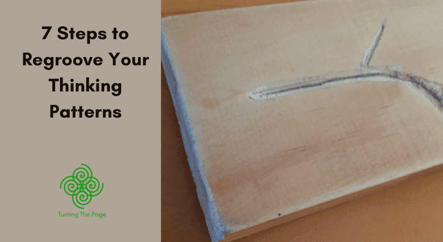 Wood plank with a carved groove and new diverging path, alongside the title "7 Steps to Regroove Your Thinking Patterns" and the Turning The Page logo
