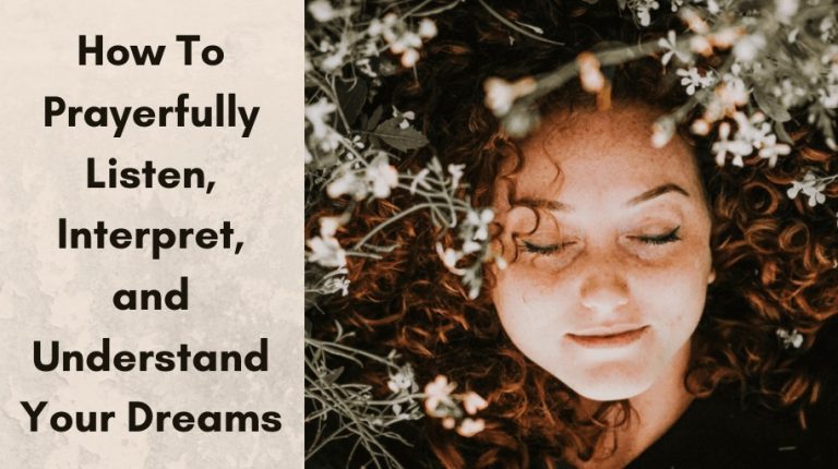 How To Prayerfully Listen, Interpret, and Understand Your Dreams