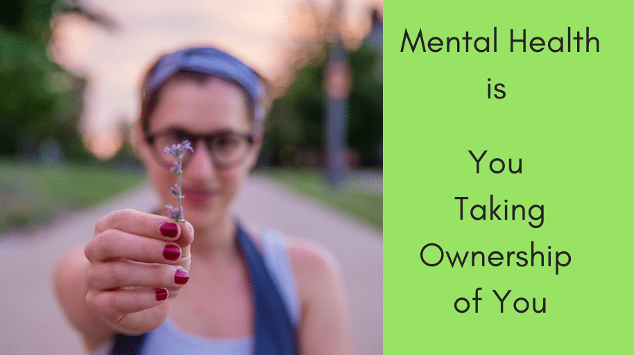 Mental Health is … You Taking Ownership of You