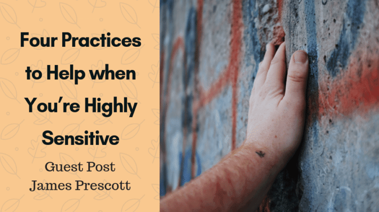 Four Practices to Help when You’re Highly Sensitive
