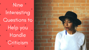 Nine Interesting Questions to Help you Handle Criticism