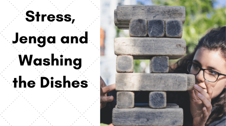 Stress, Jenga and Washing the Dishes