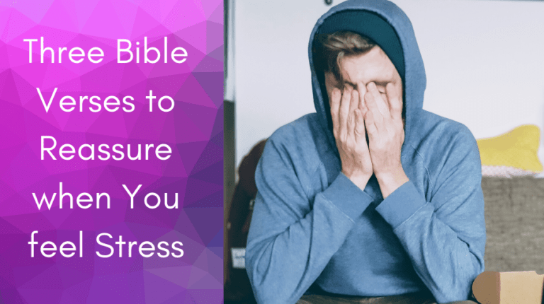 Three Bible Verses to Reassure when You feel Stress