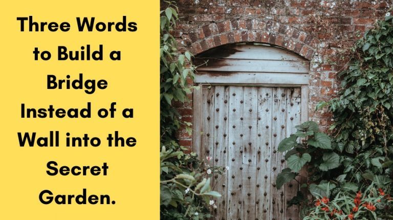 Three Words to Build a Bridge Instead of a Wall into the Secret Garden.