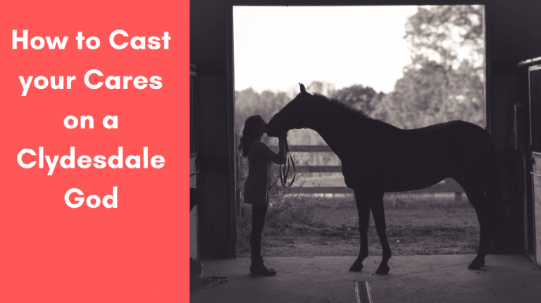 How to Cast your Cares on a Clydesdale God