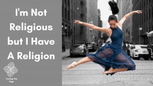 I'm Not Religious but I Have A Religion