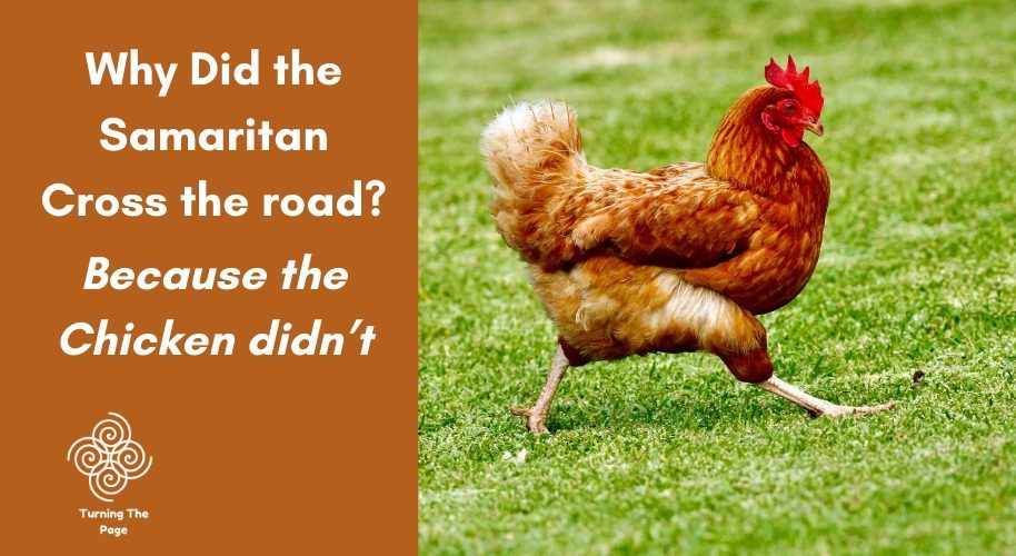 Why Did the Samaritan Cross the road? Because the Chicken didn't