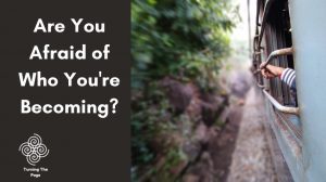 Are You Afraid of Who You're Becoming i am