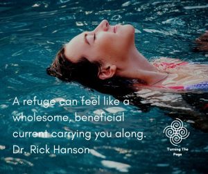 A refuge can feel like a wholesome, beneficial current carrying you along. Dr Rick Hanson