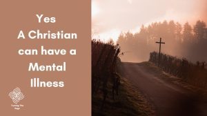 Yes. A Christian can have a Mental Illness