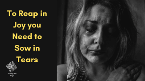 To-Reap-in-Joy-you-Need-to-Sow-in-Tears