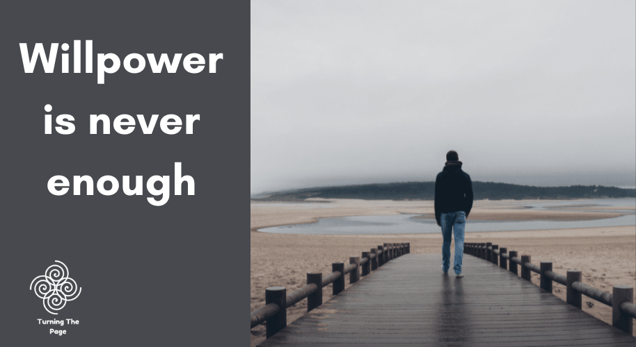 Willpower is never enough