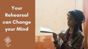 Your Rehearsal can Change your Mind