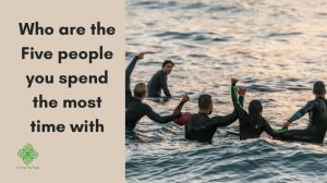 Who are the Five people you spend the most time with