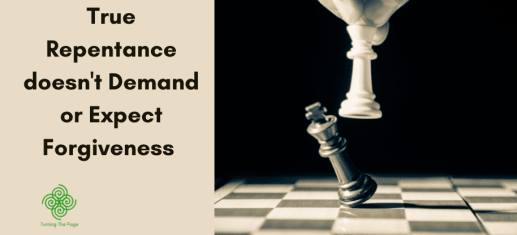 True Repentance doesn't Demand or Expect Forgiveness