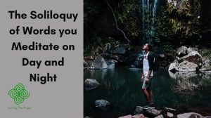 The Soliloquy of Words you Meditate on Day and Night