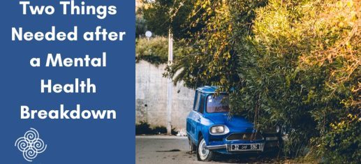 Two Things Needed after a Mental Health Breakdown