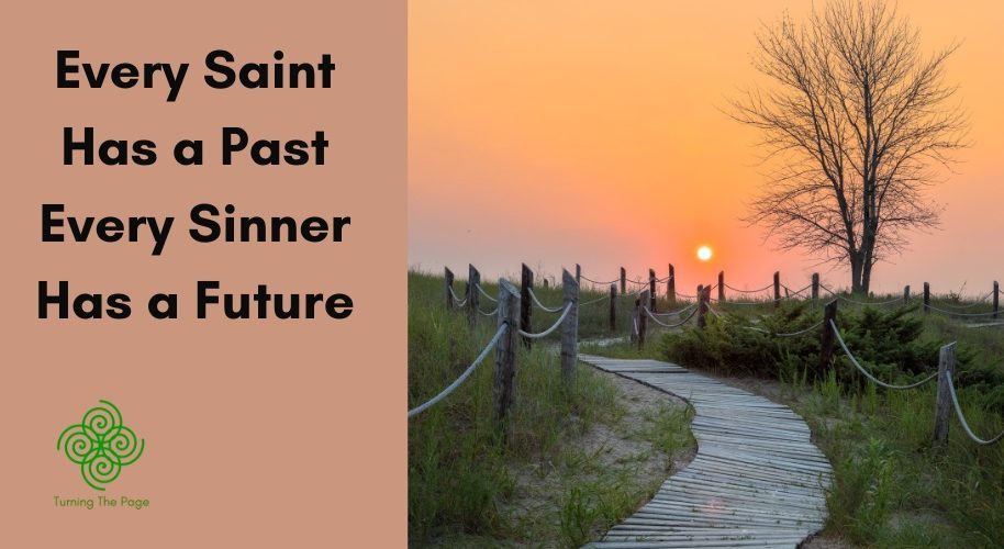 Every Saint Has a Past Every Sinner Has a Future