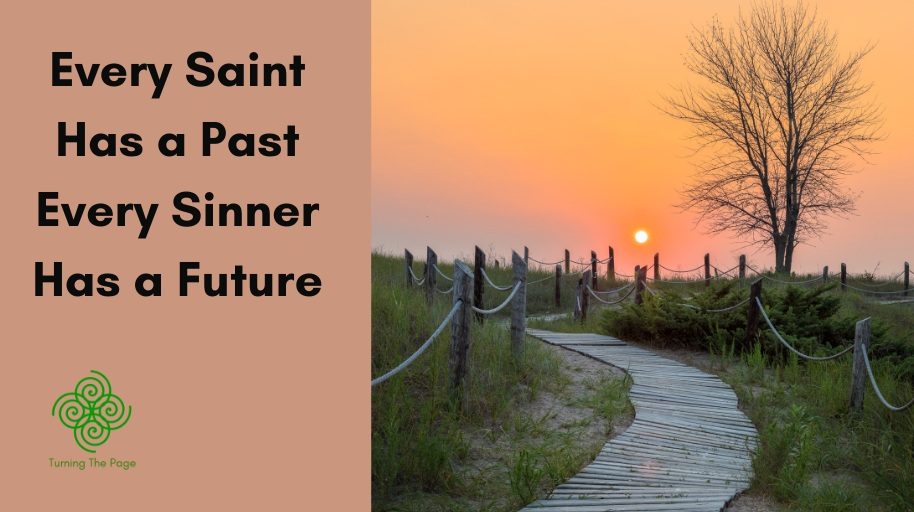 Every Saint Has a Past Every Sinner Has a Future