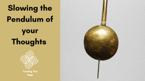Slowing the Pendulum of your Thoughts