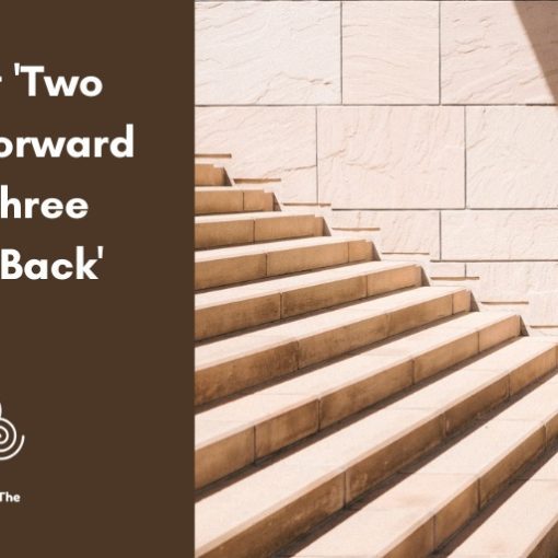 It's not 'Two steps forward and Three steps back'