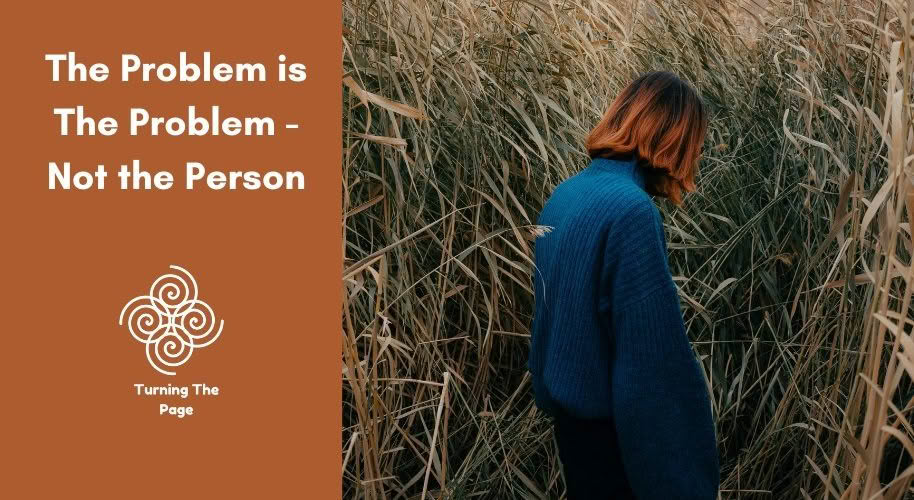 The Problem is The Problem - Not the Person