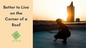 Better to Live on the Corner of a Roof