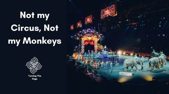 Not my Circus, Not my Monkeys