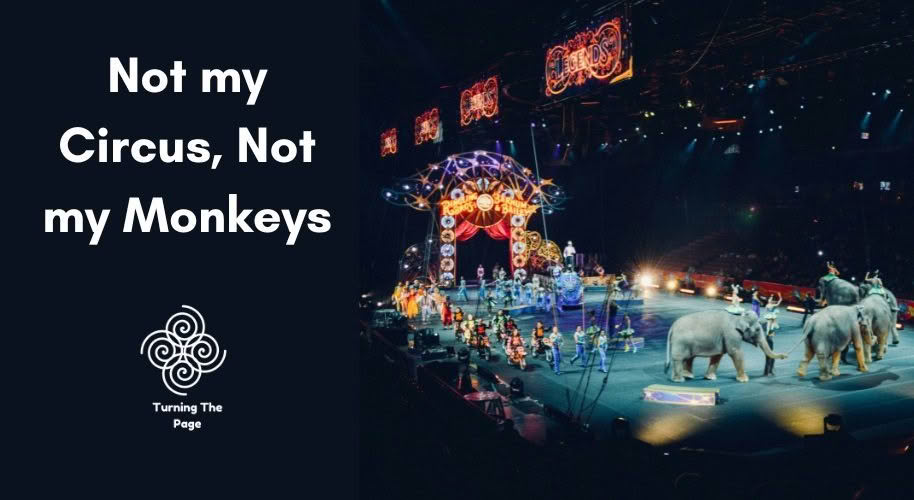 Not my Circus, Not my Monkeys