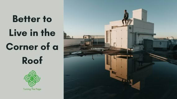 Better to Live in the Corner of a Roof