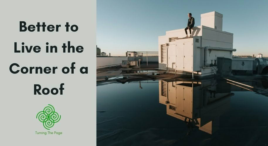 Better to Live in the Corner of a Roof