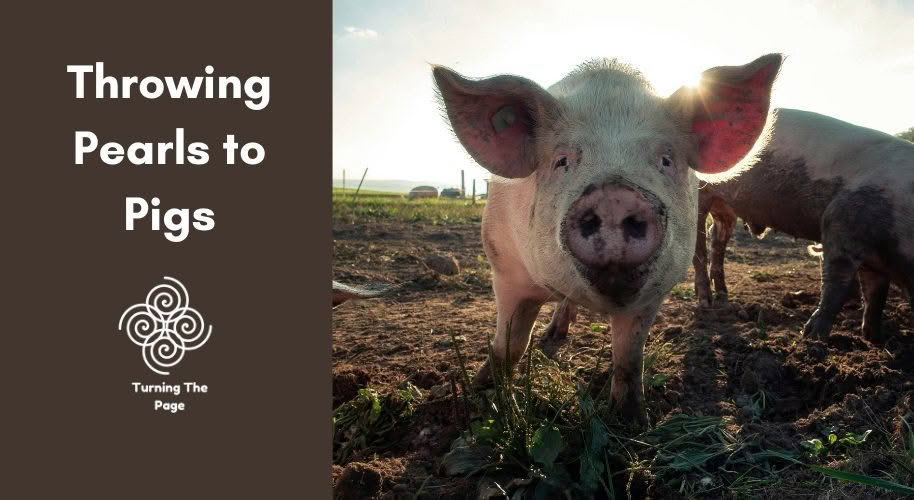 Throwing pearls to pigs