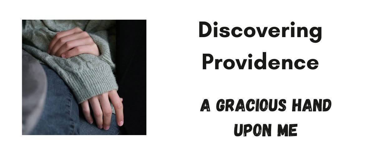 Discovering Providence - A Gracious Hand Upon Me
