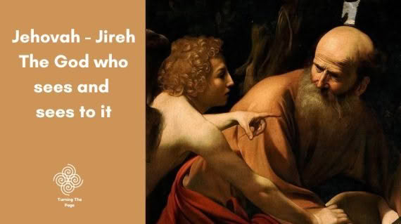 Jehovah - Jireh. The God who Sees and Sees to it