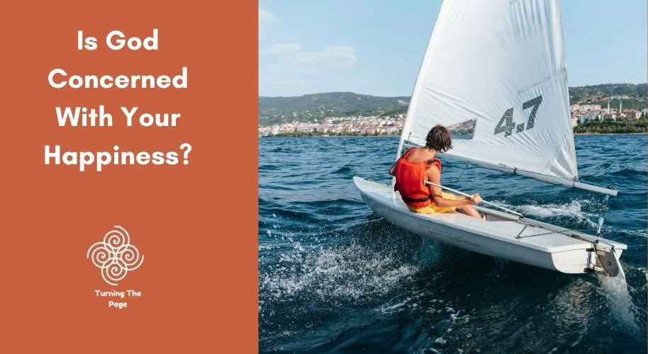 Is God Concerned With Your Happiness