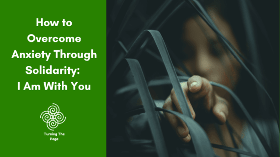 How to Overcome Anxiety Through Solidarity: I Am With You