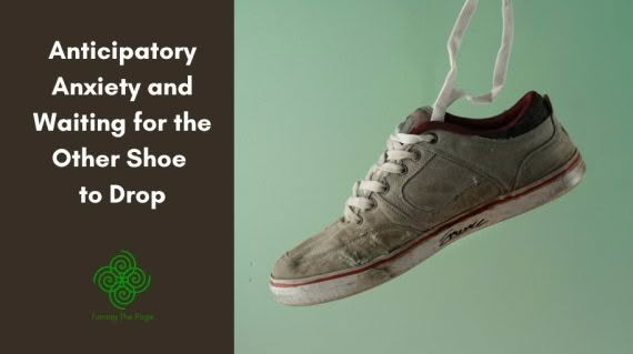 Anticipatory Anxiety and Waiting for the Other Shoe to Drop