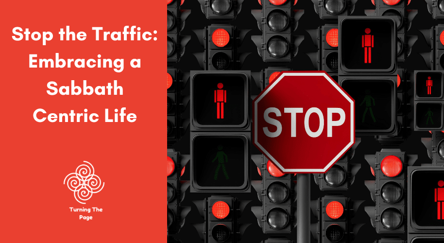 A blog post header image split into two sections. On the left, a solid red background features the title "Stop the Traffic: Embracing a Sabbath Centric Life" in bold white text, with the "Turning The Page" spiral logo below it. The right side features a repeating background pattern of black traffic lights showing red signals, dominated by a large, prominent red octagonal "STOP" sign in the foreground.