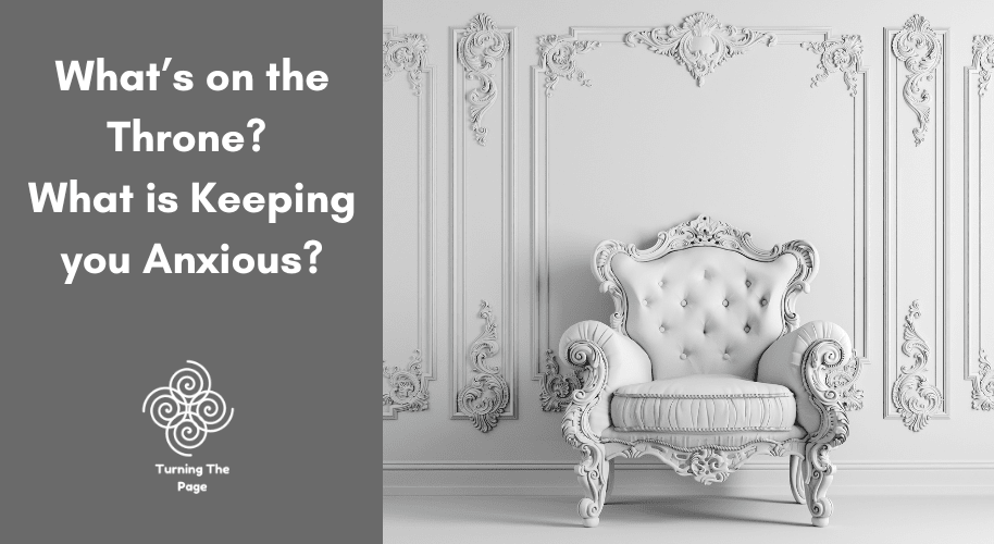 "An ornate white classical chair against a white paneled wall, with text asking 'What’s on the Throne? What is Keeping you Anxious?'"
