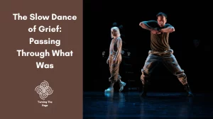 Blog header image for "Turning The Page" titled "The Slow Dance of Grief: Passing Through What Was." The left side features white text and a spiral logo on a brown background. The right side shows two contemporary dancers performing under spotlight on a dark stage, conveying a somber, emotional mood.