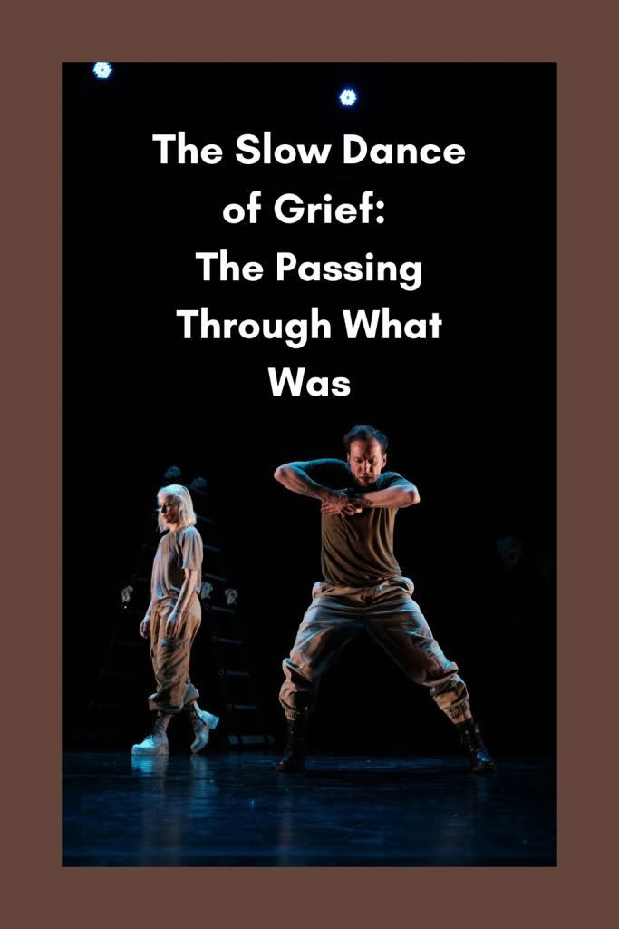 A vertical Pinterest Pin with a brown border. White text on a black background reads: "The Slow Dance of Grief: The Passing Through What Was." Below the text, a dramatic photo shows a male and female contemporary dancer performing a somber, emotional piece on a dark stage.