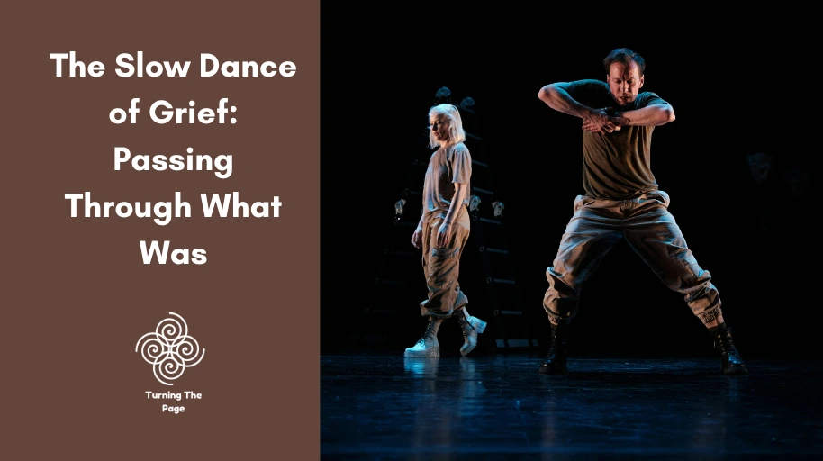 Blog header image for "Turning The Page" titled "The Slow Dance of Grief: Passing Through What Was." The left side features white text and a spiral logo on a brown background. The right side shows two contemporary dancers performing under spotlight on a dark stage, conveying a somber, emotional mood.